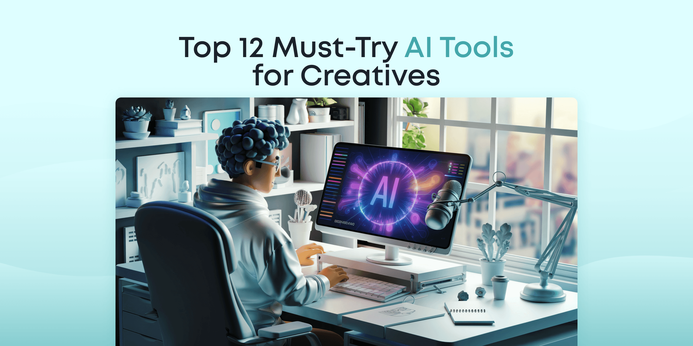 Top 12 Must-Try AI Tools for Creatives in 2025