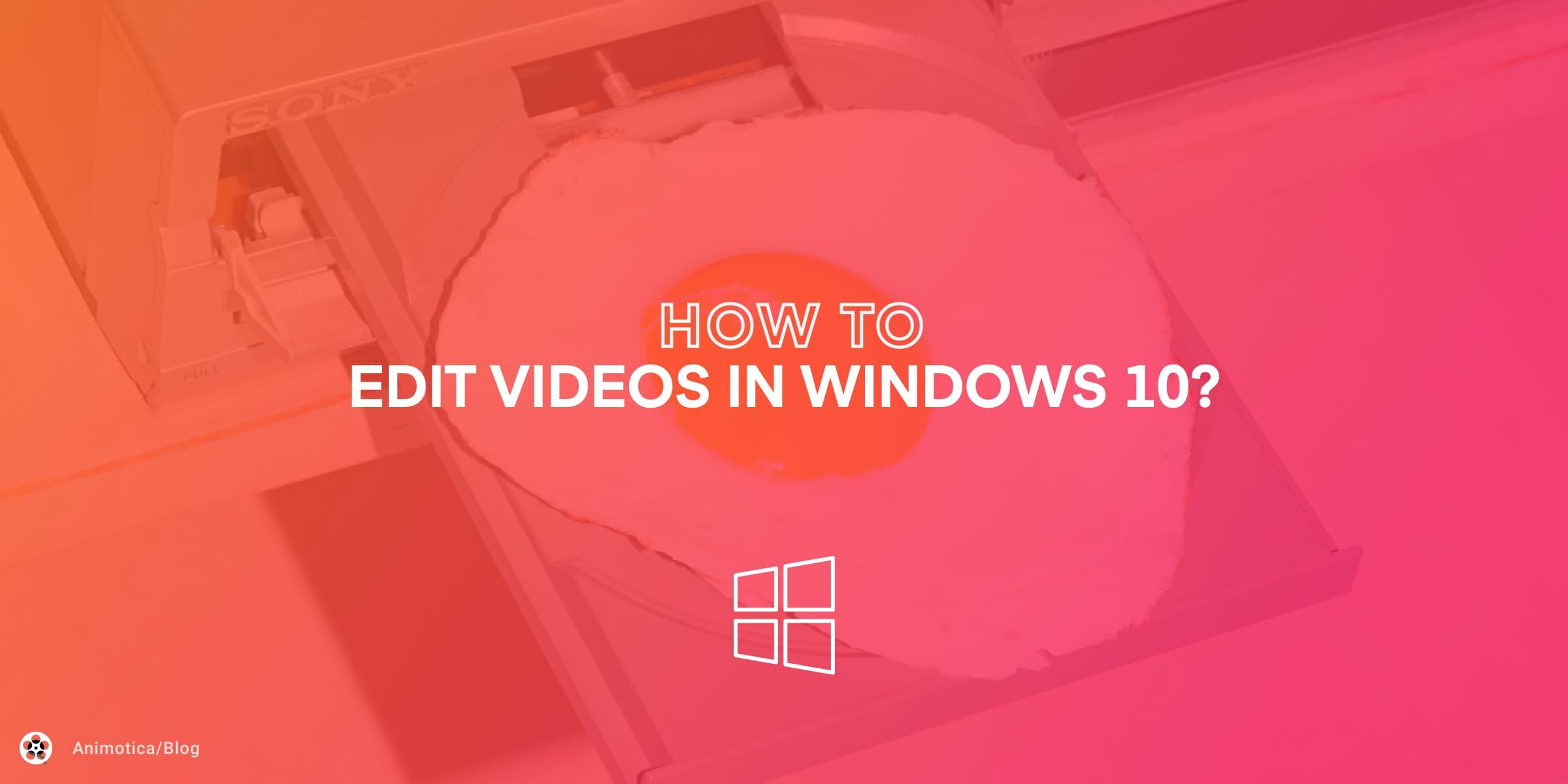 How To Edit Videos in Windows 10/11?