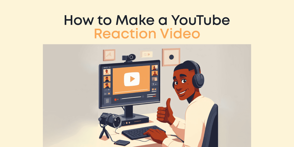 How to Make a YouTube Reaction Video: A Step-by-Step Guide