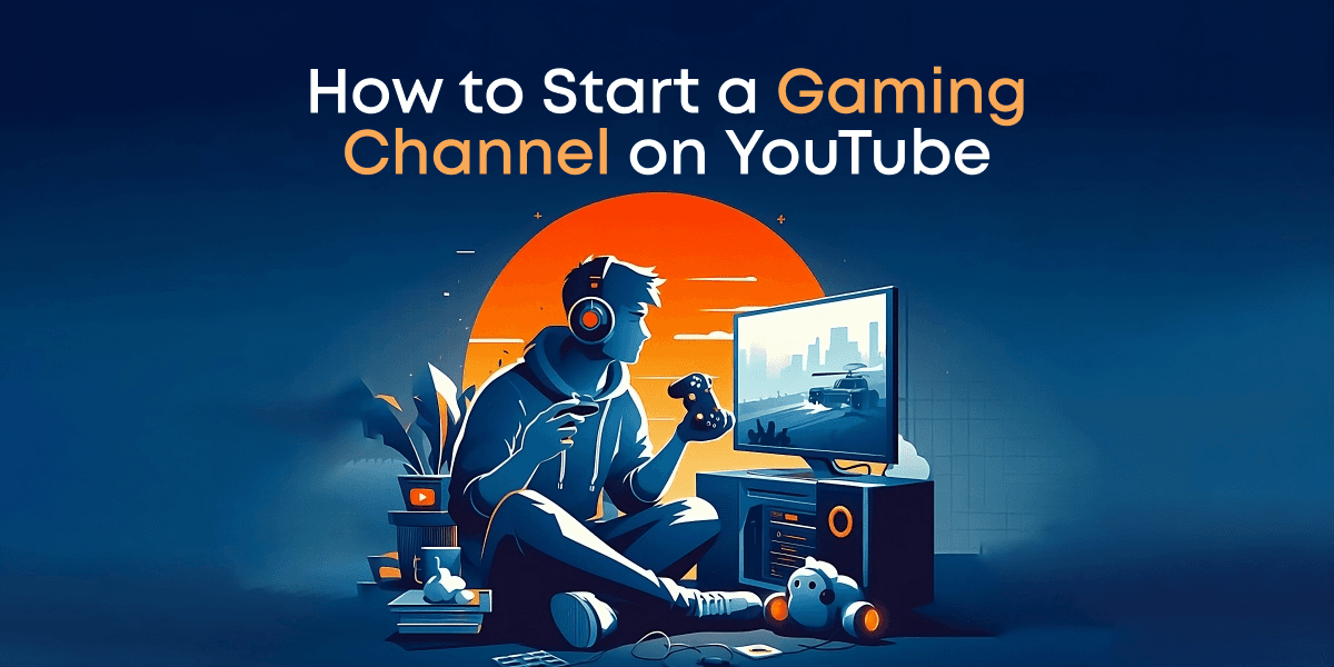 How to Start a Gaming Channel on YouTube in 2024