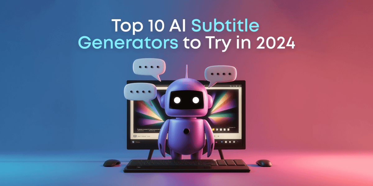 Top 10 AI Subtitle Generators to Try in 2024