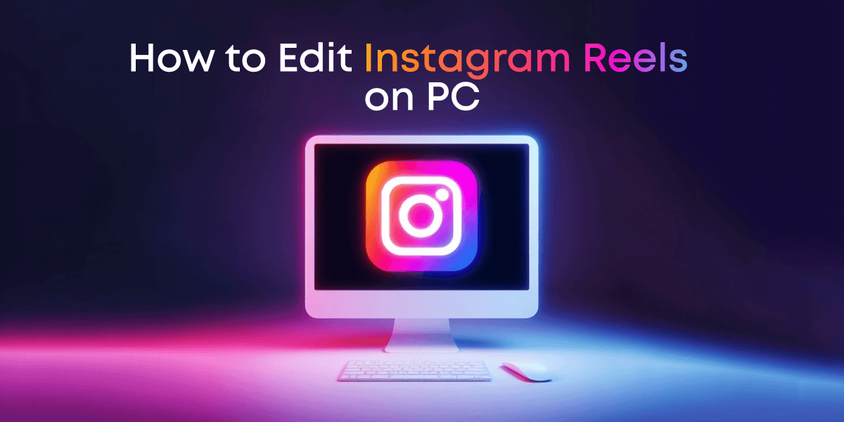 How to Edit Instagram Reels on PC